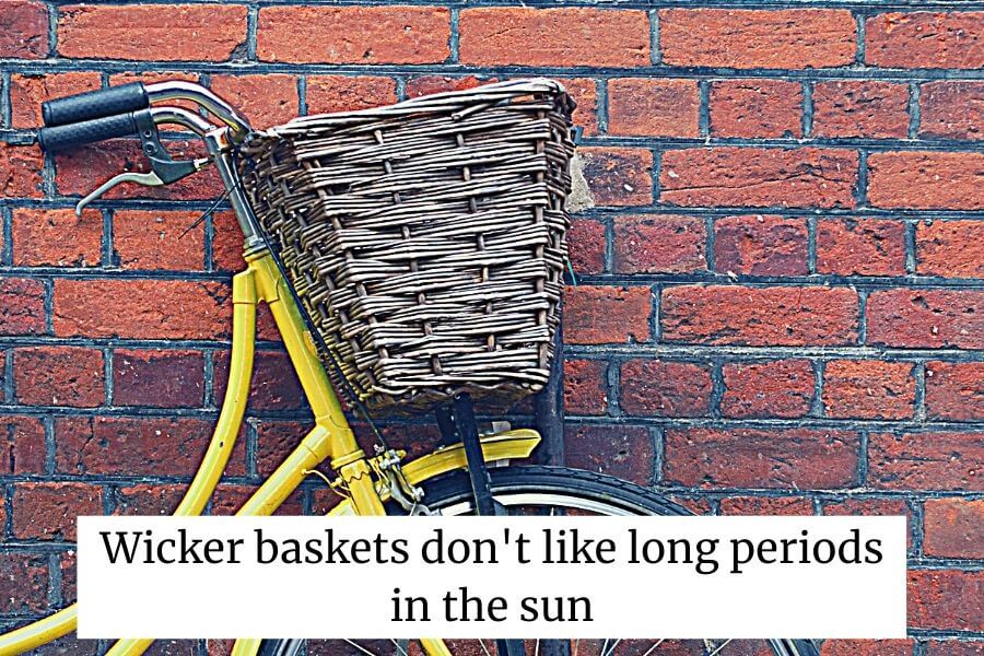 wicker baskets can get damaged after being the sun for long periods