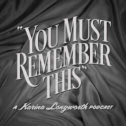 You Must Remember This (Podcast)