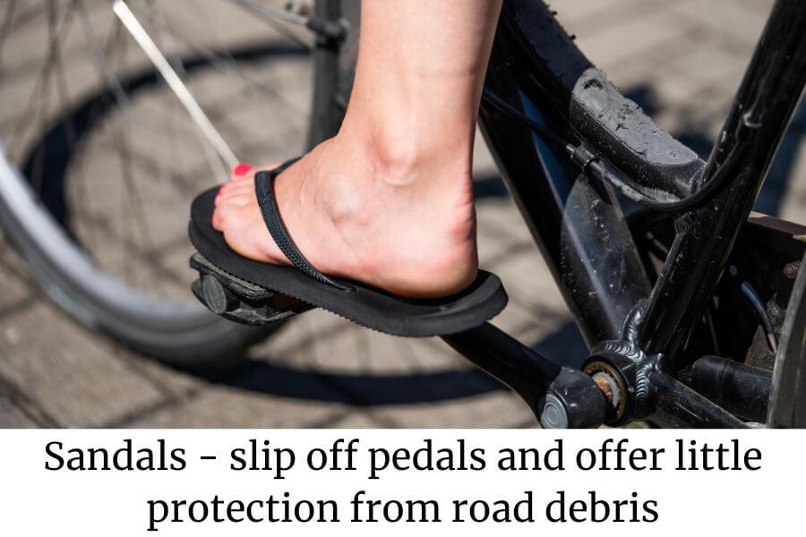 Sandals - slip off pedals and offer little protection from road debris