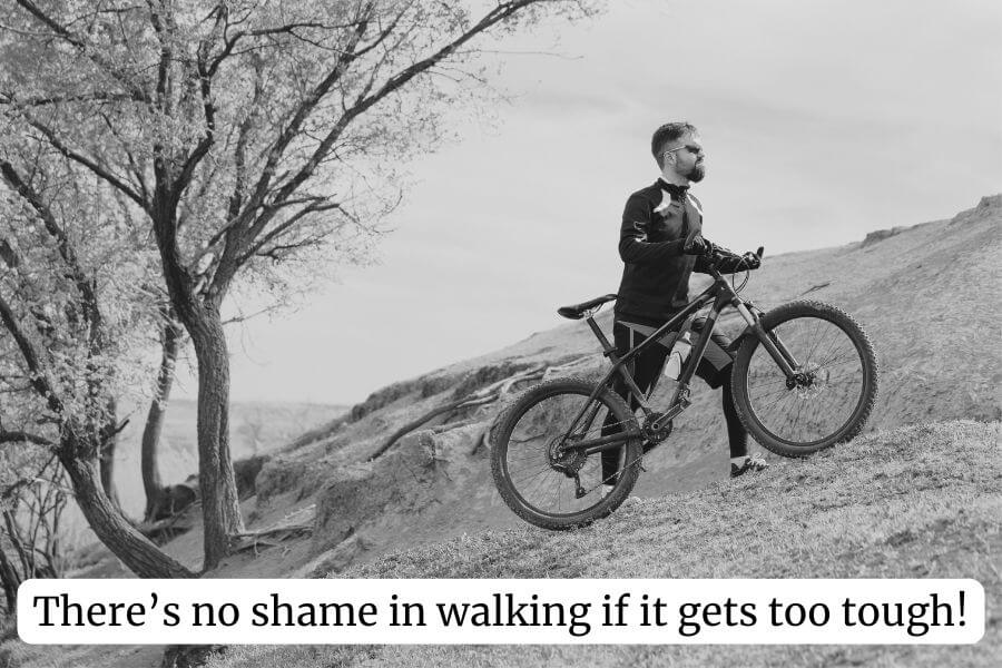 walk up steep hills if too steep toi cycle